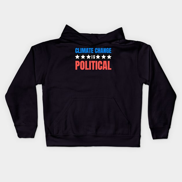 Climate change Is Political Kids Hoodie by ttyaythings